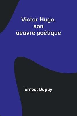 Victor Hugo, son oeuvre poÃ©tique - Paperback | Diverse Reads