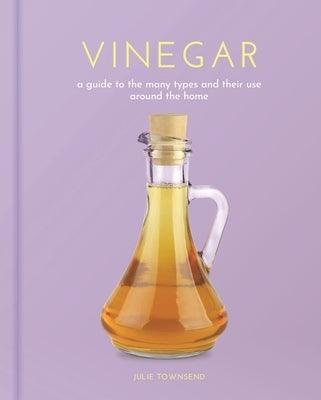 Vinegar: A Guide to the Many Types and Their Use Around the Home - Hardcover | Diverse Reads