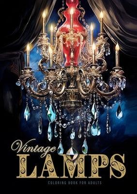Vintage Lamps Coloring Book for Adults: Crystal Chandeliers Coloring Book Grayscale Antique Lamps Coloring Book for Adults Stained Glass Lamps - Paperback | Diverse Reads