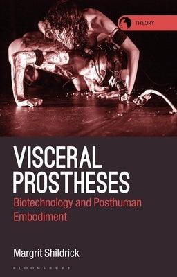 Visceral Prostheses: Somatechnics and Posthuman Embodiment - Paperback | Diverse Reads