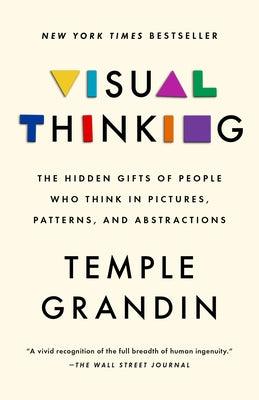 Visual Thinking: The Hidden Gifts of People Who Think in Pictures, Patterns, and Abstractions - Paperback | Diverse Reads