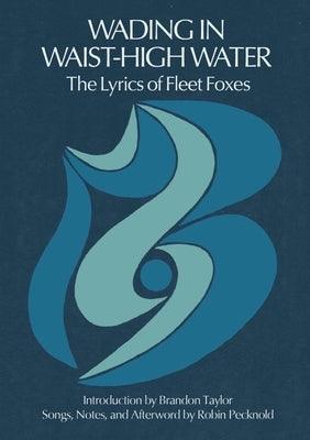 Wading in Waist-High Water: The Lyrics of Fleet Foxes - Hardcover | Diverse Reads