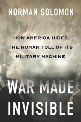 War Made Invisible: How America Hides the Human Toll of Its Military Machine - Hardcover | Diverse Reads