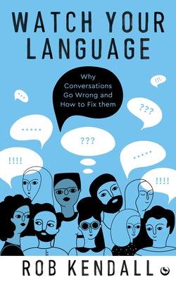 Watch Your Language: Why Conversations Go Wrong and How to Fix Them - Paperback | Diverse Reads