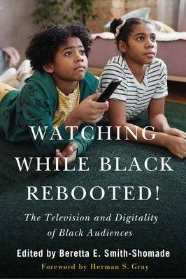 Watching While Black Rebooted!: The Television and Digitality of Black Audiences - Paperback | Diverse Reads