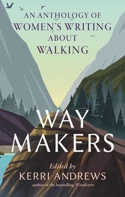 Way Makers: An Anthology of Women's Writing about Walking - Hardcover | Diverse Reads