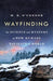 Wayfinding: The Science and Mystery of How Humans Navigate the World - Hardcover | Diverse Reads