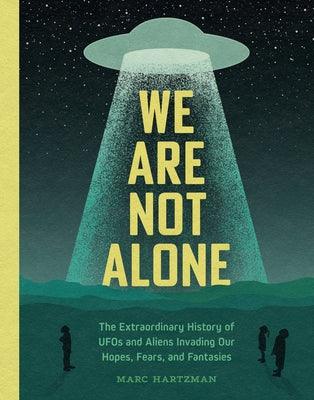 We Are Not Alone: The Extraordinary History of UFOs and Aliens Invading Our Hopes, Fears, and Fantasies - Hardcover | Diverse Reads