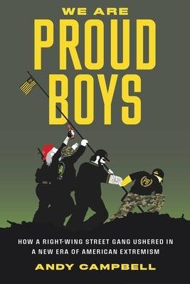 We Are Proud Boys: How a Right-Wing Street Gang Ushered in a New Era of American Extremism - Hardcover | Diverse Reads