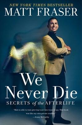 We Never Die: Secrets of the Afterlife - Hardcover | Diverse Reads