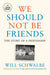 We Should Not Be Friends: The Story of a Friendship - Paperback | Diverse Reads