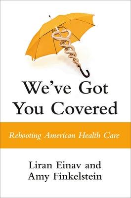 We've Got You Covered: Rebooting American Health Care - Hardcover | Diverse Reads
