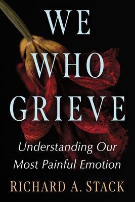 We Who Grieve: Understanding Our Most Painful Emotion - Paperback | Diverse Reads