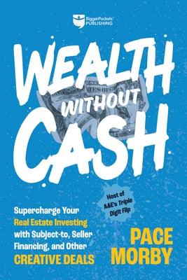 Wealth Without Cash: Supercharge Your Real Estate Investing with Subject-To, Seller Financing, and Other Creative Deals - Hardcover | Diverse Reads