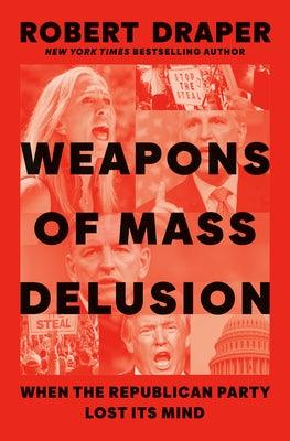 Weapons of Mass Delusion: When the Republican Party Lost Its Mind - Hardcover | Diverse Reads