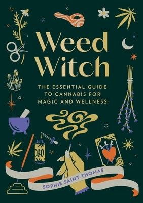 Weed Witch: The Essential Guide to Cannabis for Magic and Wellness - Hardcover | Diverse Reads