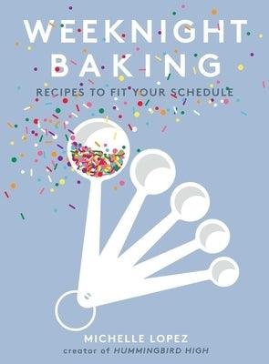 Weeknight Baking: Recipes to Fit Your Schedule - Hardcover | Diverse Reads