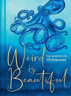 Weird Is Beautiful: The Wisdom of Octopuses - Hardcover | Diverse Reads