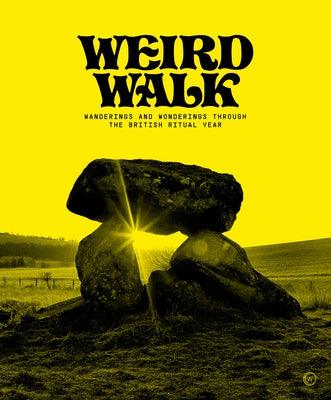 Weird Walk: Wanderings and Wonderings Through the British Ritual Year - Hardcover | Diverse Reads