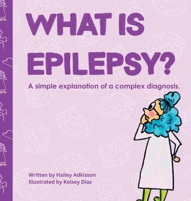 What is Epilepsy?: A simple explanation of a complex diagnosis. - Hardcover | Diverse Reads