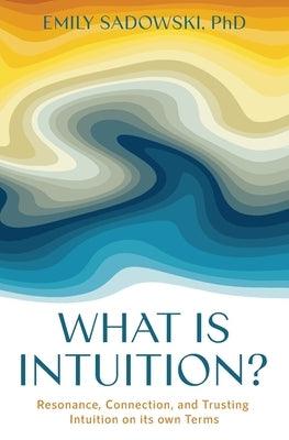 What is Intuition?: Resonance, Connection, and Trusting Intuition on its own Terms - Paperback | Diverse Reads