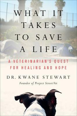 What It Takes to Save a Life: A Veterinarian's Quest for Healing and Hope - Hardcover | Diverse Reads