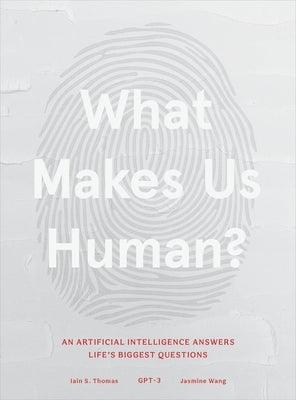 What Makes Us Human: An Artificial Intelligence Answers Life's Biggest Questions - Hardcover | Diverse Reads