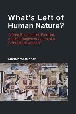 What's Left of Human Nature?: A Post-Essentialist, Pluralist, and Interactive Account of a Contested Concept - Paperback | Diverse Reads