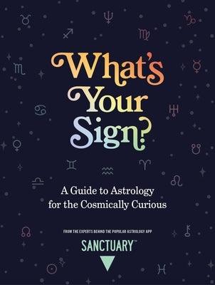 What's Your Sign?: A Guide to Astrology for the Cosmically Curious - Hardcover | Diverse Reads