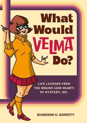 What Would Velma Do?: Life Lessons from the Brains (and Heart) of Mystery, Inc. - Hardcover | Diverse Reads