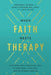 When Faith Meets Therapy: Find Hope and a Practical Path to Emotional, Spiritual, and Relational Healing - Hardcover | Diverse Reads