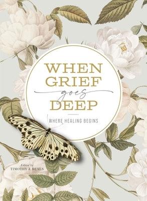 When Grief Goes Deep: Where Healing Begins - Paperback | Diverse Reads