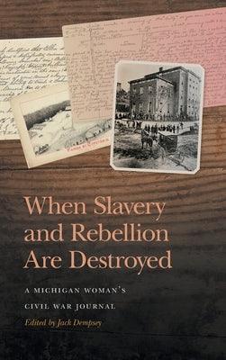 When Slavery and Rebellion Are Destroyed: A Michigan Woman's Civil War Journal - Hardcover | Diverse Reads