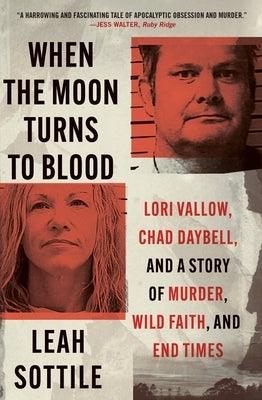 When the Moon Turns to Blood: Lori Vallow, Chad Daybell, and a Story of Murder, Wild Faith, and End Times - Paperback | Diverse Reads