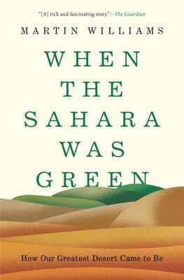 When the Sahara Was Green: How Our Greatest Desert Came to Be - Paperback | Diverse Reads