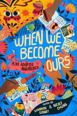 When We Become Ours: A YA Adoptee Anthology - Hardcover | Diverse Reads