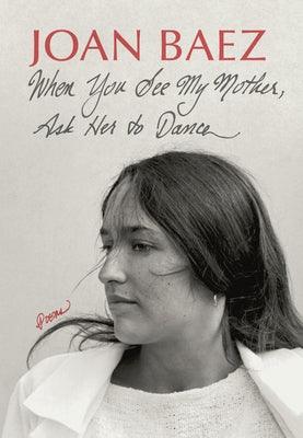 When You See My Mother, Ask Her to Dance: Poems - Hardcover | Diverse Reads