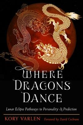Where Dragons Dance: Lunar Eclipse Pathways to Personality & Prediction - Paperback | Diverse Reads