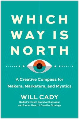 Which Way Is North: A Creative Compass for Makers, Marketers, and Mystics - Hardcover | Diverse Reads