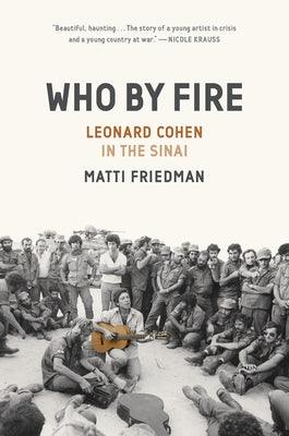 Who by Fire: Leonard Cohen in the Sinai - Hardcover | Diverse Reads