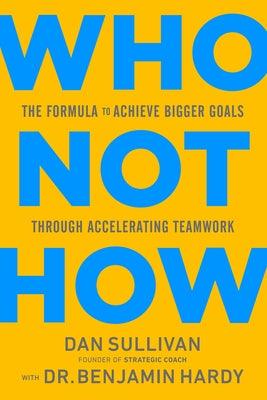 Who Not How: The Formula to Achieve Bigger Goals Through Accelerating Teamwork - Hardcover | Diverse Reads
