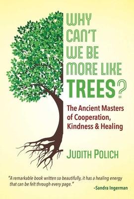 Why Can't We Be More Like Trees?: The Ancient Masters of Cooperation, Kindness, and Healing - Paperback | Diverse Reads