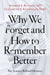 Why We Forget and How to Remember Better: The Science Behind Memory - Hardcover | Diverse Reads
