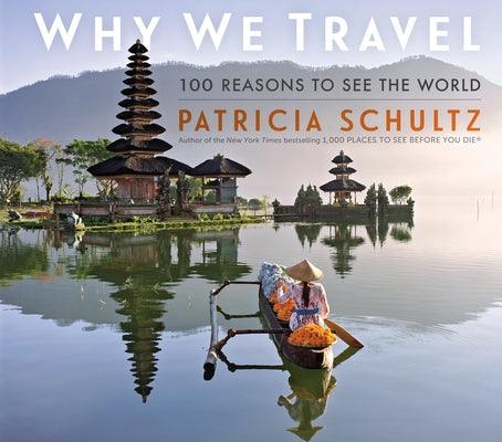 Why We Travel: 100 Reasons to See the World - Hardcover | Diverse Reads