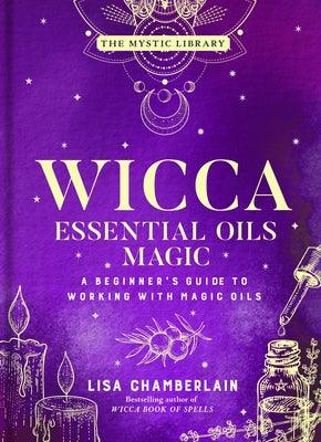 Wicca Essential Oils Magic: A Beginner's Guide to Working with Magic Oils Volume 6 - Hardcover | Diverse Reads