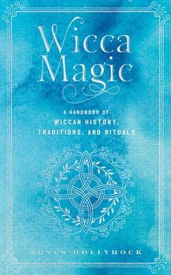 Wicca Magic: A Handbook of Wiccan History, Traditions, and Rituals - Hardcover | Diverse Reads