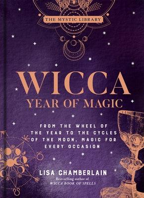 Wicca Year of Magic: From the Wheel of the Year to the Cycles of the Moon, Magic for Every Occasion Volume 8 - Hardcover | Diverse Reads