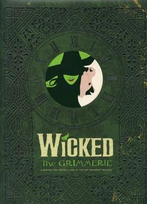 Wicked: The Grimmerie, a Behind-The-Scenes Look at the Hit Broadway Musical - Hardcover | Diverse Reads