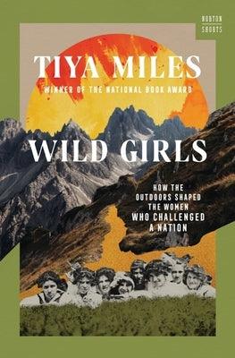 Wild Girls: How the Outdoors Shaped the Women Who Challenged a Nation - Hardcover | Diverse Reads