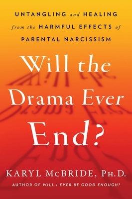 Will the Drama Ever End?: Untangling and Healing from the Harmful Effects of Parental Narcissism - Hardcover | Diverse Reads